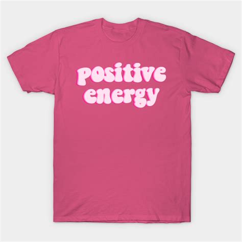 Positive Energy Positive Energy T Shirt Teepublic