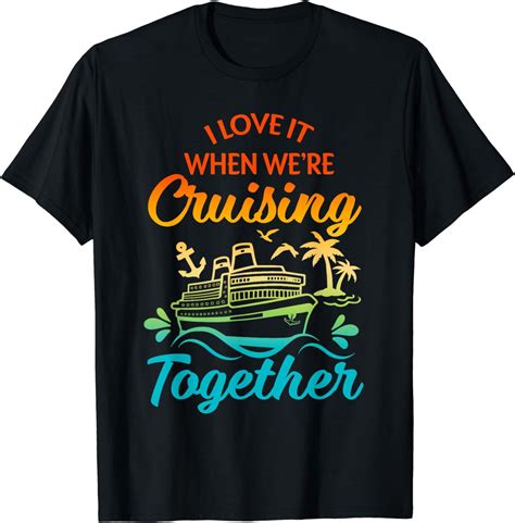 I Love It When We Are Cruising Together Matching Group T Shirt