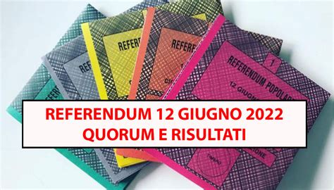 Referendum 12 Giugno 2022 Quorum E Risultati Dei 5 Quesiti