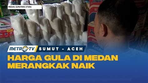 Harga Gula Di Pasar Tradisional Di Medan Tembus Rp Youtube