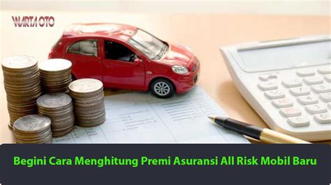 Premi Asuransi All Risk Mobil Baru Begini Cara Hitungnya Warta Oto