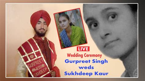 Live Wedding Ceremony Gurpreet Singh Weds Sukhdeep Kaur March