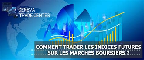 Comment Trader Les Indices Futures Sur Les March S Boursiers Geneva