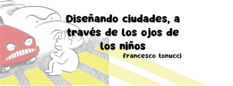Francesco Tonucci "La ciudad de los niños" - tahm arquitectura