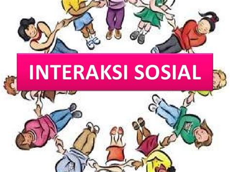 Pengertian Interaksi Sosial Dan Contoh Interaksi Sosial Beserta