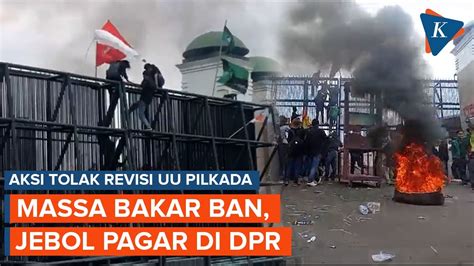 Aksi Demo Di Dpr Memanas Massa Bakar Ban Dan Coba Jebol Pagar Youtube