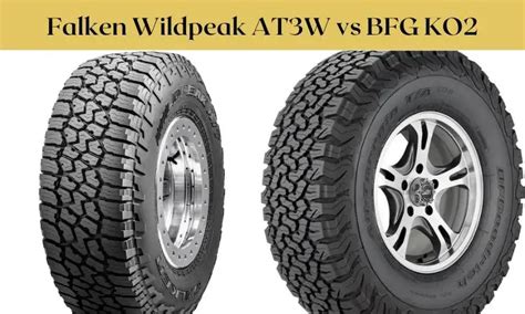 Falken Wildpeak AT3W vs BFG KO2: Which One Suits Your Ride?