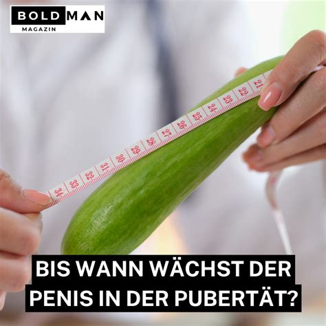 Bis wann wächst der Penis Wachstum während der Pubertät