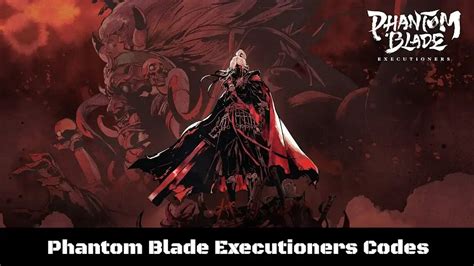 Phantom Blade Executioners Codes Jan Updated Ucngame