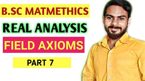 Real Analysis Field Axioms Part 7 Youtube