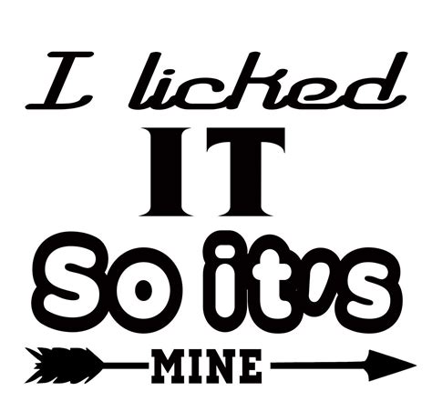 Free I Licked It So Its Mine Svg File Vinyldecalsideas Cricut