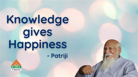 Knowledge Gives Happiness By Patriji Pearls Of Wisdom I Pyramid