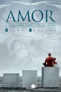 Amor O Caminho Para A Felicidade Vilko Lacerda Livros E Chocolate