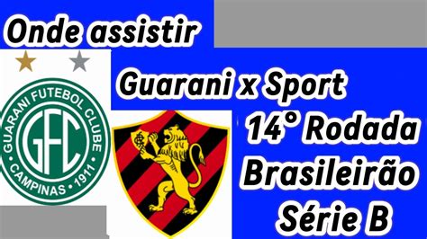 Onde assistir Guarani x Sport ao vivo 14 Rodada Brasileirão Série B