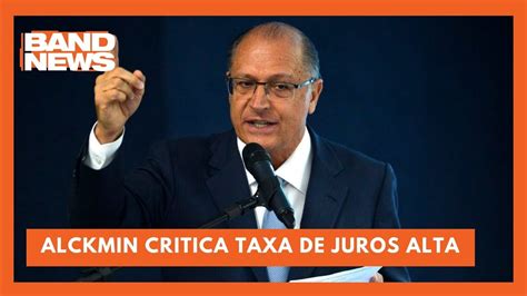 Alckmin Questão dos juros é extremamente preocupante BandNews TV