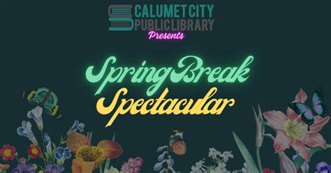 Spring Break Spectacular Calumet City Public Library