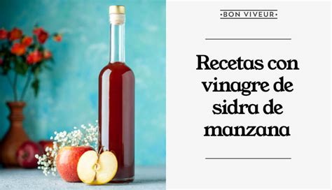 Recetas Con Vinagre De Sidra De Manzana Ricas Y Especiales