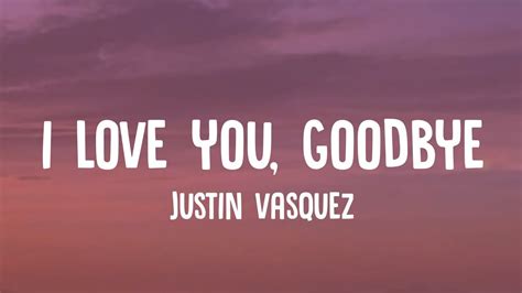 Justin Vasquez I Love You Goodbye Lyrics Youtube