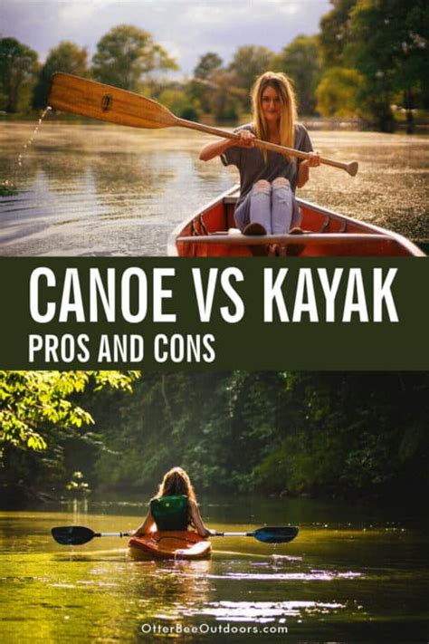 Canoes Vs Kayaks Which Is Better Let S Explore The Pros And Cons Of