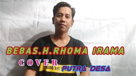 Bebas H Rhoma Irama Cover Dangdut Putra Desa Youtube