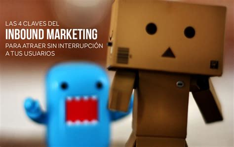 Las 4 claves del Inbound Marketing para atraer sin interrupción a tus