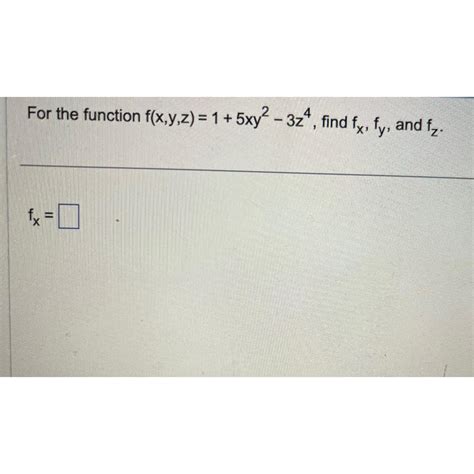 Solved For The Function F X Y Z 1 5xy2 3z4 ﻿find Fx