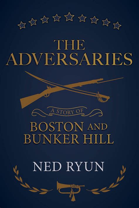 The Adversaries: A Story of Boston and Bunker Hill by Ned Ryun | Goodreads