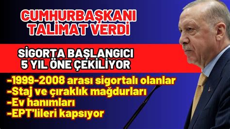 Cumhurbaşkanı imzaladı Sigorta başlangıcı 1999 2008 arası olanlara 5