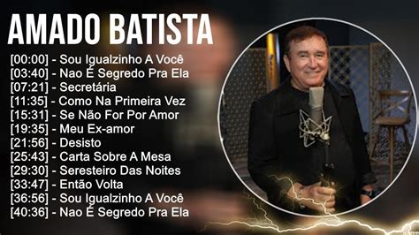 A M A D O B A T I S T A ~ Grandes Sucessos Top Melhores Músicas