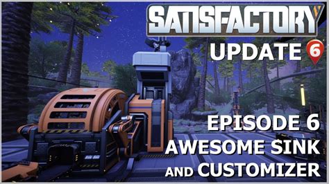 Satisfactory Update 6 Episode 6 The Awesome Sink And The Customizer Youtube