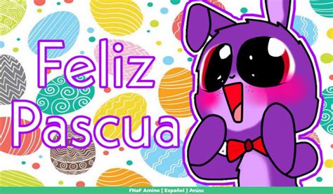 Feliz pascua FNaF Amino Español Amino