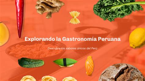 Explorando la Gastronomía Peruana by h ctor torres on Prezi