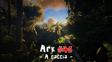 Ark Survival Evolved Gameplay Ita A Caccia Youtube