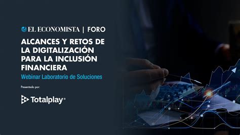 Alcances Y Retos De La Digitalizaci N Para La Inclusi N Financiera