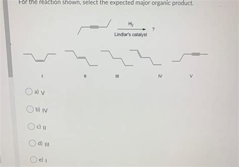 Solved For The Reaction Shown Select The Expected Major Chegg