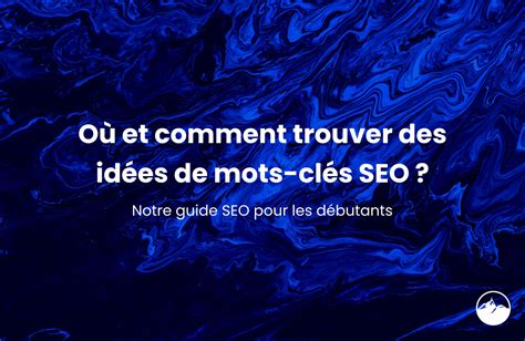 O Et Comment Trouver Des Id Es De Mots Cl S Seo La Chaine Digitale