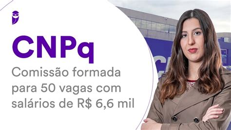 Concurso Cnpq Comissão Formada Para 50 Vagas Com Salários De R 6 6