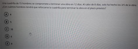 Solved Una Cuadrilla De 15 Hombres Se Compromete A Terminar Una Obra