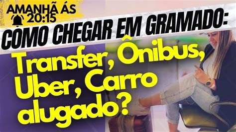 Como chegar em Gramado Transfer Ônibus Uber Carro alugado YouTube