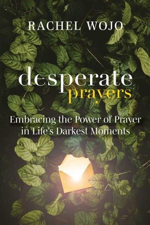 Desperate Prayers Embracing The Power Of Prayer In Life S Darkest