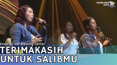 TERIMAKASIH UNTUK SALIBMU Cover By GBI Blessing Center Ambon YouTube