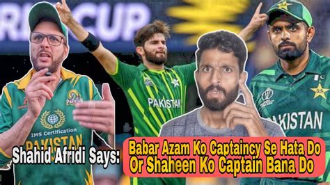 Shahid Afridi Said That Remove Babar Azam From Captaincy And Make