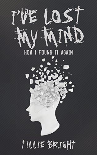 Ive Lost My Mind How I Found It Again Kindle Edition By Bright