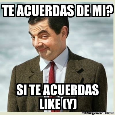 Meme Mr Bean Te Acuerdas De Mi Si Te Acuerdas Like Y 2330268