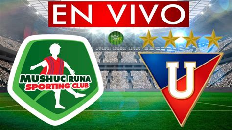 Mushuc Runa Vs Liga De Quito En Vivo Youtube