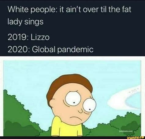 White People It Ain T Over Til The Fat Lady Sings 2019 Lizzo 2020