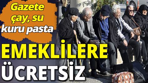 Emeklilere ücretsiz Gazete çay su kuru pasta