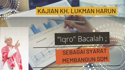 Kajian Kh Lukman Iqro Bacalah Syarat Untuk Membangun Peradaban