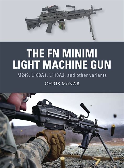 The FN Minimi Light Machine Gun: M249, L108A1, L110A2, and other ...