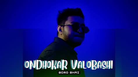 boro bhai ondhokar valobashi official  video   youtube